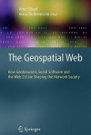 The Geospatial Web: How Geobrowsers, Social Software and the Web 2.0 Are Shaping the Network Society - Arno Scharl, Klaus Tochtermann