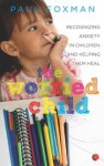 The Worried Child: Recognizing Anxiety in Children and Helping Them Heal - Paul Foxman