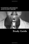 Voodoo, Hoodoo and Slave Magic: A Study Guide: Interviews with Slave Practitioners - American Slaves, Mountain Waters Pty Ltd, Stephen Ashley, Federal Writers Project