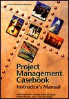 Project Management Casebook Instructor's Manual - Karen M. Bursic, A. Yaroslav Vlasak