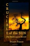 Crucible of the Sun: The Mabinogion Retold - Stuart France