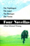 Four Novellas: The Nightingale, the Angel, the Hostages, the Victim - Allan Young