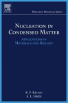 Nucleation in Condensed Matter: Applications in Materials and Biology - Alan Lindsay Greer, Ken Kelton