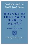 History of the Law of Charity, 1532-1827 - Gareth Jones