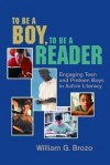 To Be a Boy, to Be a Reader: Engaging Teen and Preteen Boys in Active Literacy - William G. Brozo