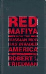 Red Mafiya: How the Russian Mob Has Invaded America - Robert I. Friedman