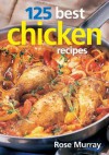 125 Best Chicken Recipes - Rose Murray