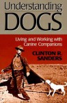 Understanding Dogs - Clinton R. Sanders