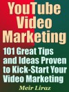 YouTube Video Marketing: 101 Great Tips and Ideas Proven to Kick-Start Your Video Marketing - Meir Liraz