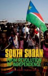 South Sudan: From Revolution to Independence - Matthew Arnold, Matthew Leriche