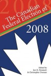 The Canadian Federal Election of 2008 - Pammett Jon H., Christopher Dornan