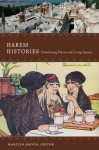 Harem Histories: Envisioning Places and Living Spaces - Marilyn Booth, Asma Afsaruddin, Orit Bashkin, Julia A.Clancy-Smith, Joan DelPlato, Nadia MariaEl Cheklh, Jateen Lad, Nancy Micklewright, Yaseen Noorani, Leslie Peirce, Irvin CemilSchick, A. HollyShissler, Heghnar ZeitlanWatenpaugh