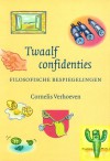 Twaalf confidenties: Filosofische bespiegelingen - Cornelis Verhoeven