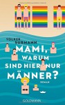 Mami, warum sind hier nur Männer?: Roman - Volker Surmann