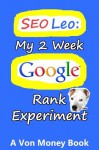 SEO Leo 2013-2014: How to Rank on 1st Page of Google in 2 Weeks with Web Properties, The Alpha Guide (with Local Small Business Owner Money Secrets) - Von Money, G. F.