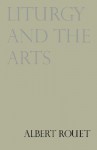 Liturgy and the Arts - Paul Philibert