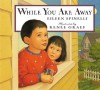 While You Are Away - Eileen Spinelli, Renée Graef