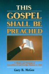 This Gospel Shall Be Preached, Vol. 1: A History and Theology of Assemblies of God Foreign Missions to 1959 - Gary B. McGee