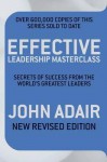 Effective Leadership Masterclass: Secrets of Success from the World's Greatest Leaders - John Adair