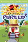 We're Not Blended: We're Pureed: A Survivor's Guide to Blended Families - Diana Lesire Brandmeyer, Marty C. LIntvedt