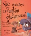 Nie chciałbyś być rzymskim gladiatorem! - John Malam