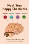 Meet Your Happy Chemicals: Dopamine, Endorphin, Oxytocin, Serotonin - Loretta Graziano Breuning