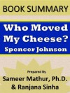 Summary: Who Moved My Cheese? by Spencer Johnson - Ranjana Sinha, Sameer Mathur