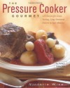 The Pressure Cooker Gourmet: 225 Recipes for Great-Tasting, Long-Simmered Flavors in Just Minutes - Victoria Wise