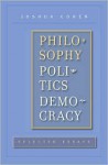 Philosophy, Politics, Democracy: Selected Essays - Joshua Cohen