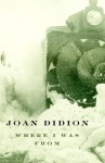 Where I Was From - Joan Didion