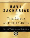 The Lotus and the Cross: Jesus Talks with Buddha - Ravi Zacharias