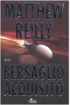 Bersaglio acquisito - Matthew Reilly