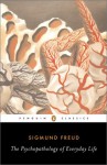 The Psychopathology of Everyday Life - Sigmund Freud, Paul Keegan, Anthea Bell