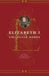 Collected Works - Elizabeth I Tudor, Mary Beth Rose, Janel Mueller, Leah Marcus