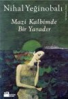 Mazi Kalbimde Bir Yaradır - Nihal Yeğinobalı