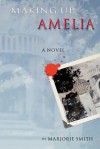 Making Up Amelia - Marjorie Smith