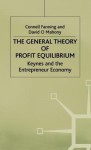 The General Theory Of Profit Equilibrium: Keynes And The Entrepreneur Economy - Connell M. Fanning, David O'Mahony, David Mahony