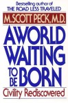 A World Waiting to Be Born: Civility Rediscovered - M. Scott Peck