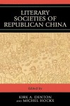 Literary Societies of Republican China - Michel Hockx, Kirk A. Denton