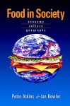 Food in Society: Economy, Culture, Geography - Peter J. Atkins