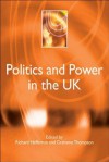 Politics and Power in the UK - Richard Heffernan, Grahame Thompson