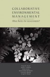 Collaborative Environmental Management: What Roles for Government-1 (Rff Press) - Tomas M. Koontz, Toddi A. Steelman, JoAnn Carmin, Katrina Smith Korfmacher, Cassandra Moseley, Craig W. Thomas