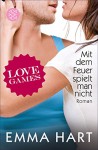 Love Games 3 - Mit dem Feuer spielt man nicht - Emma Hart, Tanja Hamer