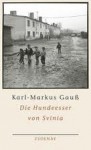 Die Hundeesser Von Svinia - Karl-Markus Gauß