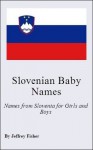 Slovenian Baby Names: Names from Slovenia for Girls and Boys - Jeffrey Fisher