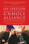 Unholy Alliance: The Agenda Iran, Russia, and Jihadists Share for Conquering the World - Jay Sekulow