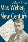 Max Weber and the New Century - Alan Sica