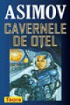 Cavernele de oțel - Isaac Asimov, Mihai-Dan Pavelescu