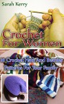 Crochet For Women: 10 Crochet Hats And Beanies Patterns For Your Family: (Crochet, Crochet For Beginners, Crochet Hats, Crochet Patterns, Crochet Projects, ... Projects, Tunisian Crochet For Kids) - Sarah Kerry