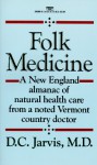 Folk Medicine: A New England Almanac of Natural Health Care from a Noted Vermont Country Doctor - DeForest Clinton Jarvis